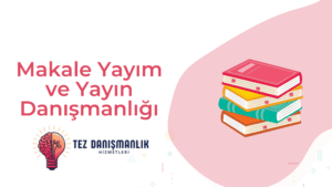 Makale Yayım ve Yayın Danışmanlığı